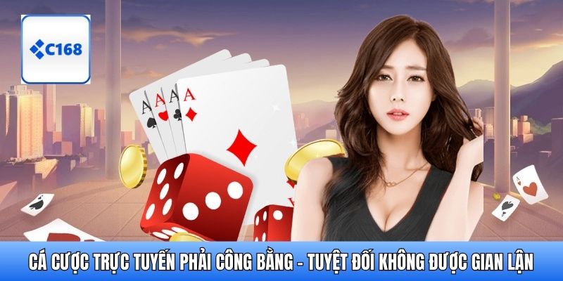 Cá cược trực tuyến phải công bằng - Tuyệt đối không được gian lận