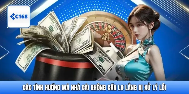 Các tình huống mà nhà cái không cần lo lắng bị xử lý lỗi