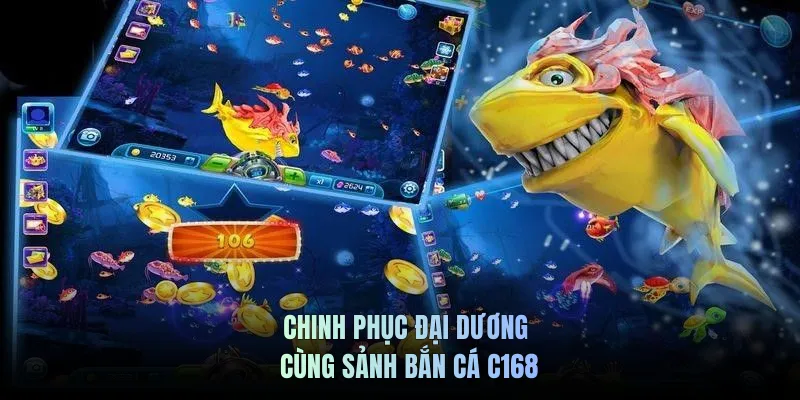 Chinh phục đại dương cùng sảnh bắn cá C168