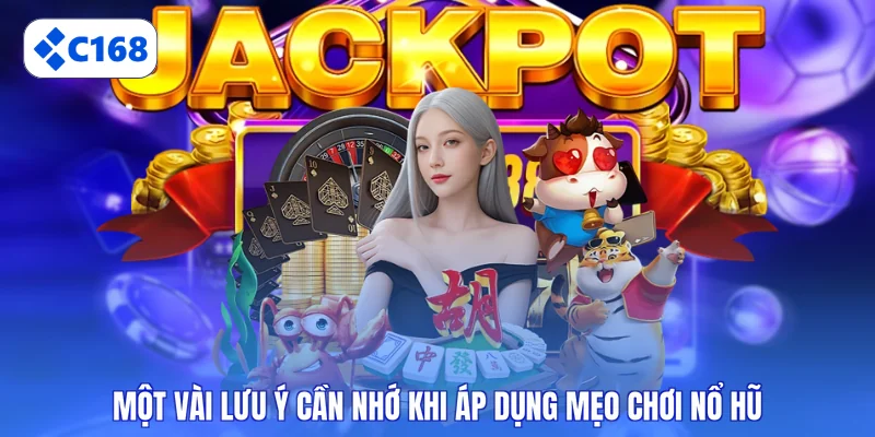 Một vài lưu ý cần nhớ khi áp dụng mẹo chơi nổ hũ