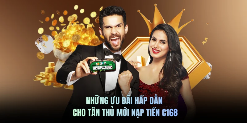 Những ưu đãi hấp dẫn cho tân thủ mới nạp tiền C168
