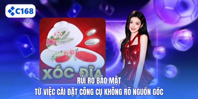 Rủi ro bảo mật từ việc cài đặt công cụ không rõ nguồn gốc