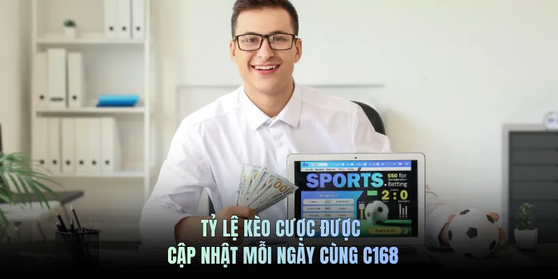 Tỷ lệ kèo cược được cập nhật mỗi ngày cùng C168