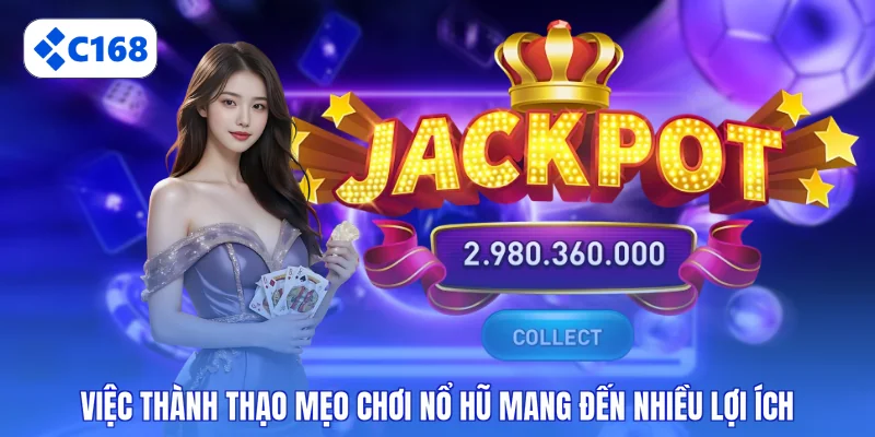 Việc thành thạo mẹo chơi nổ hũ mang đến nhiều lợi ích